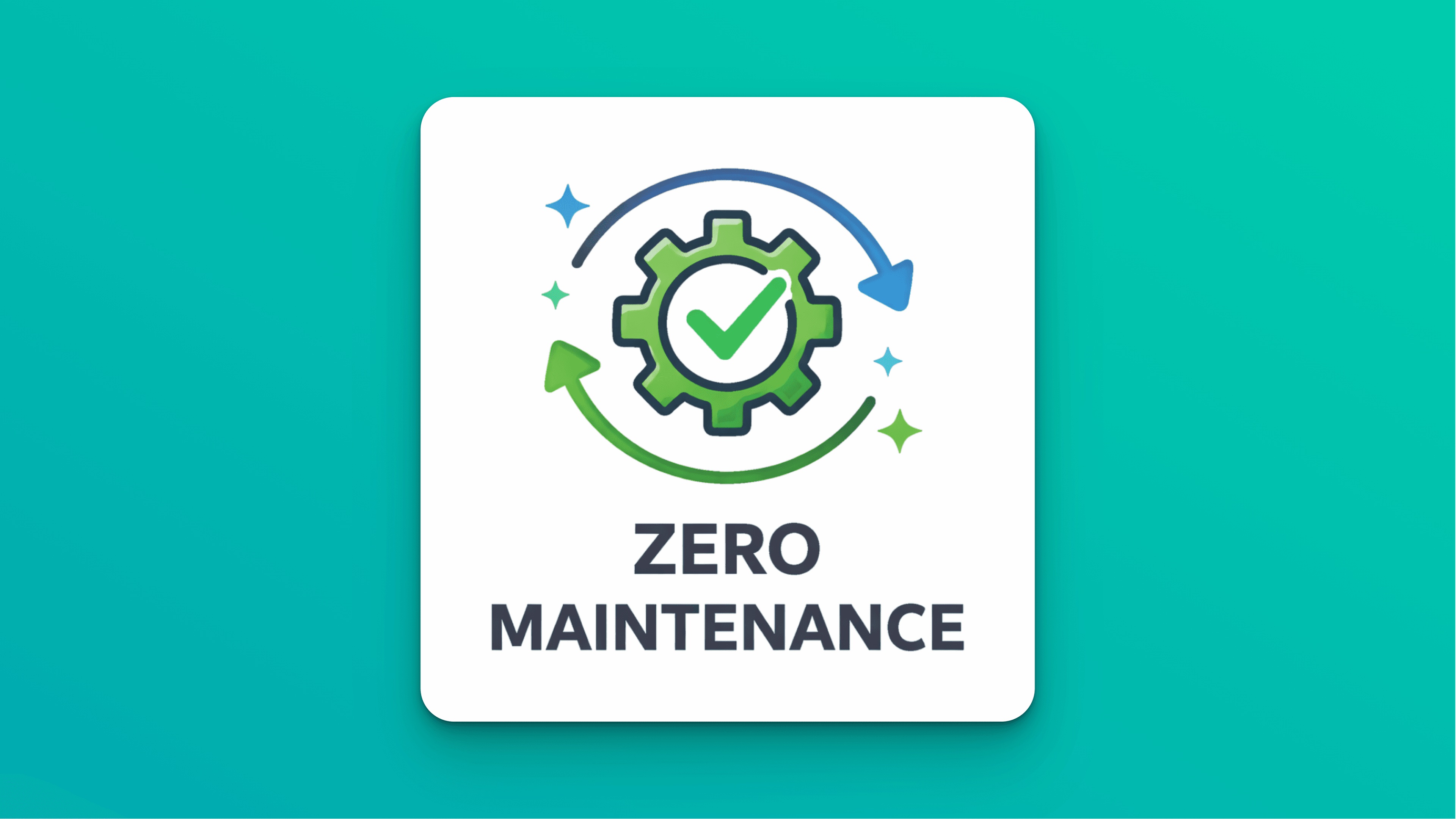 Zero Maintenance Required